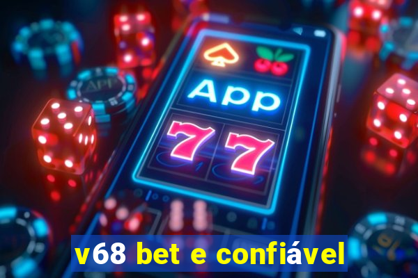 v68 bet e confiável